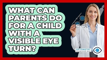 What Can Parents Do For A Child With A Visible Eye Turn? - Optometry Knowledge Base
