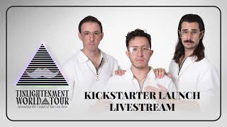 Kickstarter Launch Livestream (Tinlightenment World Tour)