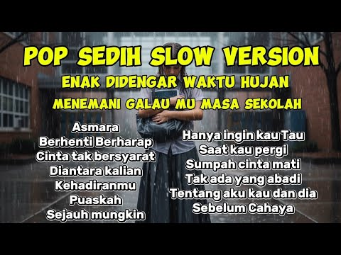 LIST POP SLOW COVER MENGHANYUTKAN SAD VIBES HUJAN GALAU SAAT SEKOLAH | ASMARA| BERHENTI BERHARAP