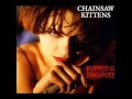 Chainsaw Kittens - Shannon&#39;s Fellini Movie