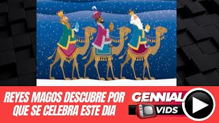 REYES MAGOS DESCUBRE POR QUE SE CELEBRA ESTE DIA