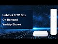 Unblock 9 tv box on demand  variety shows