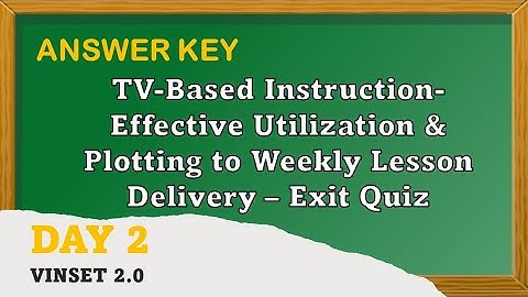 VINSET 2.0 DAY 2 ANSWER KEY: TV-BASED INSTRUCTION-EFFECTIVE UTILIZATILN & PLOTTING TO WEEKLY LESSON
