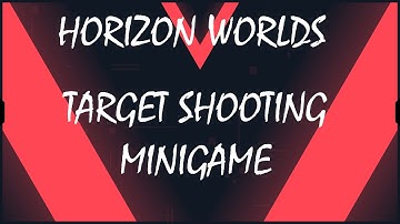 Target Shooting Minigame, A Horizon Worlds Tutorial