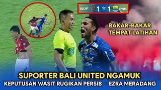 BAKAR TEMPAT LATIHAN❗Suporter Bali United Ngamuk🔥Keputusan Wasit Rugikan Persib▪️Ezra Meradang