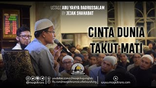 Cinta Dunia, Takut Mati - Ust. Abu Yahya Badrusalam, Lc