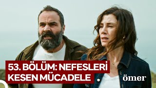 53. Bölüm: Nefesleri̇ Kesen Mücadele | Ömer Dizisi Özet