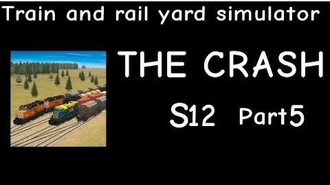 Train and Rail Yard Simulator THE CRASH S12 Part 5