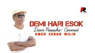DEMI HARI ESOK(Dian Pieshesha) - EMEN SERAN WILIK(cover)