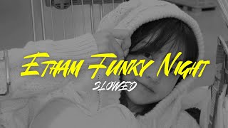Etham Funky Night (papa wapon) - Slowed Reverb