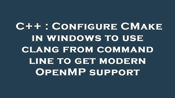 C++ : Configure CMake in windows to use clang from command line to get modern OpenMP support