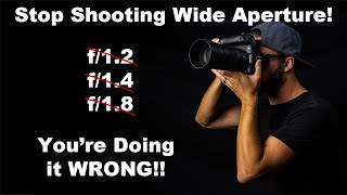 Your Photos Could Be SOOO Much Better! Stop Shooting f/1.2, f1.4, f1.8 and Wide Open Apertures!
