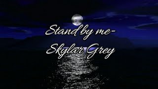 Stand by me - Skylar Grey (lyrics)