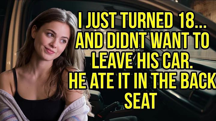 I Just Turned 18 — And He Asked Why I Was Still Sitting in His Car