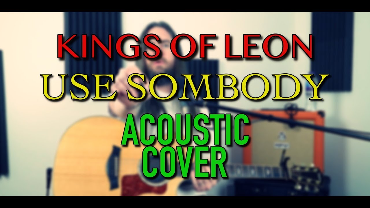 Use Somebody Kings of Leon Acoustic Cover YouTube