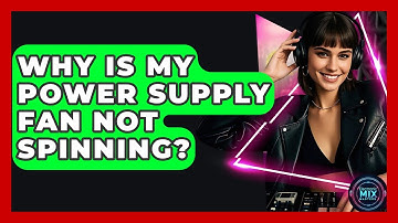 Why Is My Power Supply Fan Not Spinning? - Electronic Mix Masters