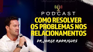 Como entender os problemas nos relacionamentos - Dr Jorge Rodrigues - PodCast Hesed #41