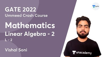 Linear Algebra - 2 | L:2 | Mathematics | GATE 2022 | Ummeed Crash Course | Vishal Sir