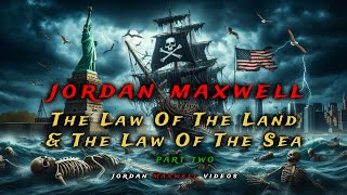 Jordan Maxwell: The Law of the Land and the Law of the Sea - Part 2