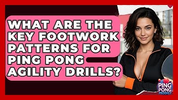 What Are The Key Footwork Patterns For Ping Pong Agility Drills? - Ping Pong Prodigy