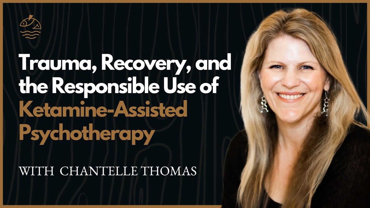 Trauma, Recovery, and the Responsible Use of Ketamine-Assisted Psychotherapy with Chantelle Thomas