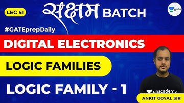 Logic Families | Logic Family- 1 | Lec 51 | Digital Electronics | GATE & ESE (EE, ECE) | Ankit Goyal