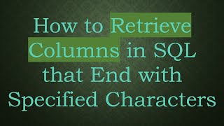 How to Retrieve Columns in SQL that End with Specified Characters