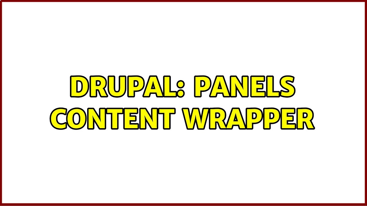 Drupal: Panels content wrapper (3 Solutions!!) - YouTube