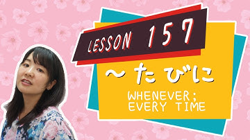 # 157 Learn Japanese【～たびに】whenever; every time~ - N3 Grammar -