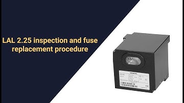 LAL 2.25 inspection and fuse replacement procedure