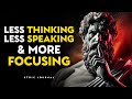 Transform Your Daily Life By Thinking Less, Speaking Less & Focusing More | STOICISM