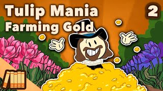 Farming Gold!  Tulip Mania  European History  Part 2  EXTRA HISTORY