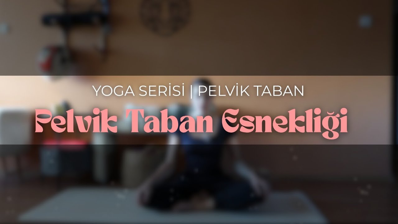 Pelvik Taban Esnetme | Yoga Serisi (23 dk)