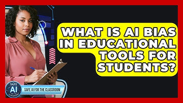 What Is AI Bias In Educational Tools For Students? - Safe AI for The Classroom