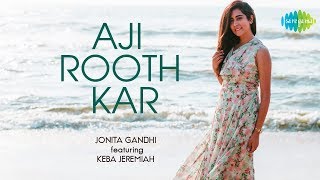 Video thumbnail of "Aji Rooth Kar Ab Kahan Jaiyega - Unplugged | Jonita Gandhi | Keba Jeremiah"