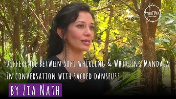 Difference between Sufi whirling & Whirling Mandala | In conversation with sacred danseuse Zia Nath