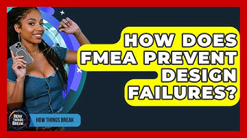 How Does FMEA Prevent Design Failures? - How Things Break