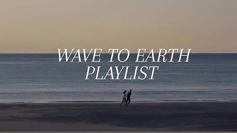 Wave to Earth Playlist