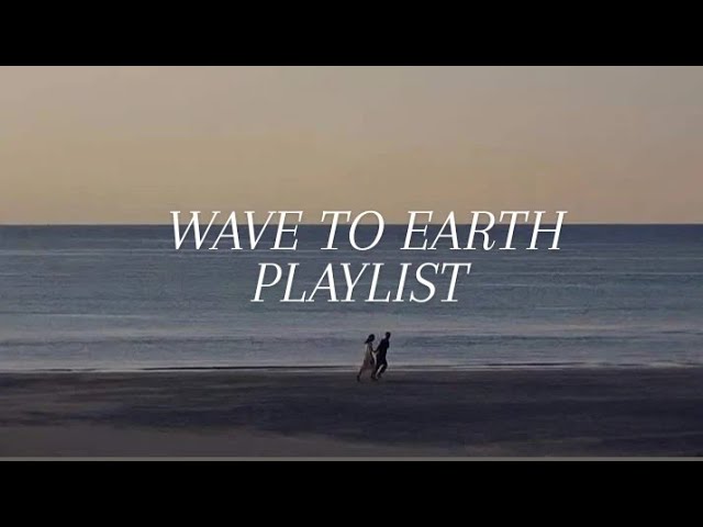 Wave to Earth Playlist class=