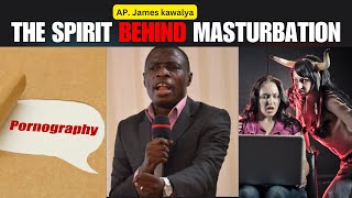 The Spirit Behind Masturbation: How to Break Free/James Kawalya
