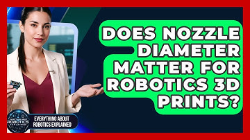 Does Nozzle Diameter Matter For Robotics 3D Prints? - Everything About Robotics Explained