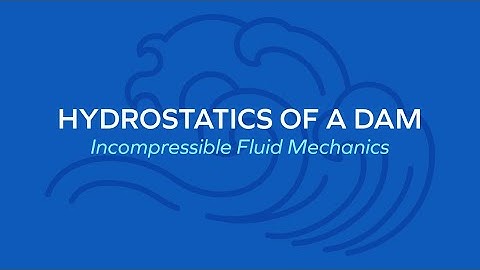Hydrostatics of a Dam - Fluid Mechanics