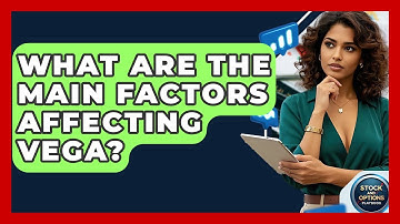 What Are The Main Factors Affecting Vega? - Stock and Options Playbook