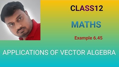 Class12Maths Example 6.45 Applications of vector Algebra
