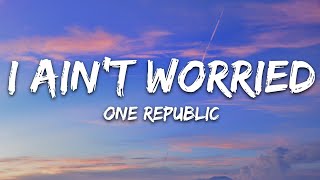 ⁣OneRepublic - I Ain’t Worried (Lyrics)