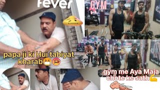 achanak papa ji ko doctor ke pass lejana pada🤒😷../baki gym me aya maja💪