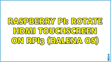 Raspberry Pi: Rotate HDMI Touchscreen on RPi3 (Balena OS)