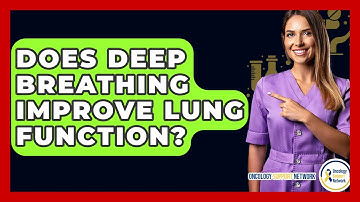 Does Deep Breathing Improve Lung Function? - Oncology Support Network