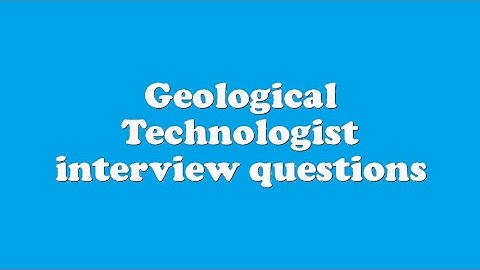 Geological Technologist interview questions