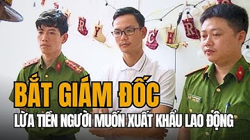 Bắt Giám Đốc Lừa 2 Tỉ Của Hàng Trăm Người Muốn Đi Xuất Khẩu Lao Động | Tin Tức Miền Tây